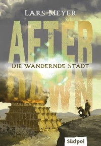 After Dawn – Die wandernde Stadt - Lars Meyer