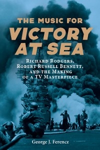 The Music for <i>Victory at Sea</i> - George J. Ferencz