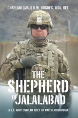 Shepherd of Jalalabad -  Chaplain  D. W. Hughes USA (Maj) RET.