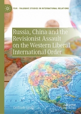 Russia, China and the Revisionist Assault on the Western Liberal International Order - Gerlinde Groitl