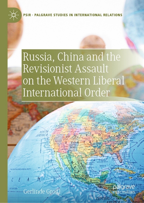 Russia, China and the Revisionist Assault on the Western Liberal International Order - Gerlinde Groitl