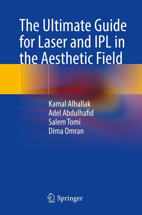 The Ultimate Guide for Laser and IPL in the Aesthetic Field - Kamal Alhallak, Adel Abdulhafid, Salem Tomi, Dima Omran