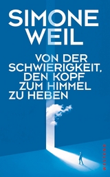 Von der Schwierigkeit, den Kopf zum Himmel zu heben - Simone Weil