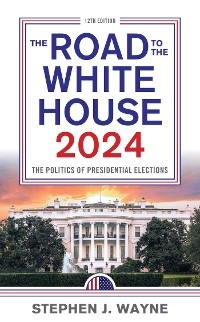 Road to the White House 2024 -  Stephen J. Wayne