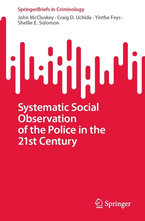 Systematic Social Observation of the Police in the 21st Century - John McCluskey, Craig D. Uchida, Yinthe Feys, Shellie E. Solomon