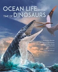 Ocean Life in the Time of Dinosaurs - Nathalie Bardet, Alexandra Houssaye, Stéphane Jouve, Peggy Vincent