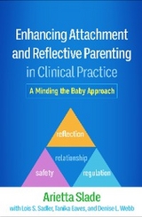 Enhancing Attachment and Reflective Parenting in Clinical Practice - Arietta Slade