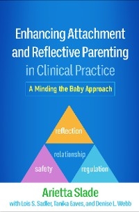 Enhancing Attachment and Reflective Parenting in Clinical Practice - Arietta Slade