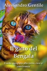 Il gatto del Bengala: guida completa alla razza, cure e convivenza - Alessandro Gentile