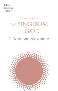 Message of the Kingdom of God -  T. Desmond Alexander