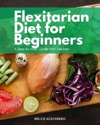 Flexitarian Diet for Beginners - Bruce Ackerberg