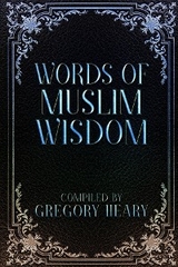 Words of Muslim Wisdom - Gregory Heary