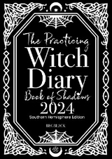 The Practicing Witch Diary 2024 - Book of Shadows - Southern Hemisphere - Bec Black