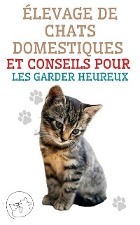 Élevage de Chats Domestiques et Conseils Pour les Garder Heureux - Edwin Pinto