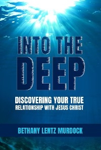 Into the Deep -  Bethany Lentz Murdock