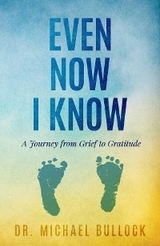 Even Now I Know - Dr. Michael Bullock