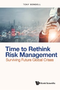 TIME TO RETHINK RISK MANAGEMENT - Tony Bendell