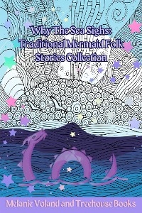 Why The Sea Sighs: Traditional Mermaid Folk Stories Collection - Treehouse Books, Melanie Voland