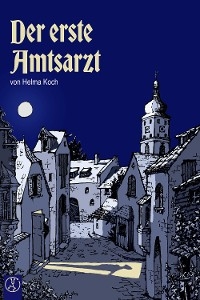 Der erste Amtsarzt - Helma Koch