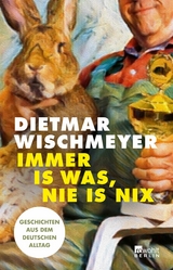 Immer is was, nie is nix -  Dietmar Wischmeyer