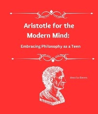 Aristotle for the Modern Mind - Amelia Green