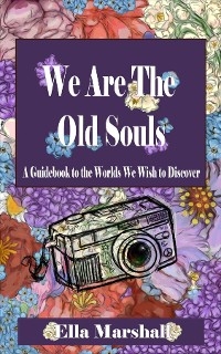 We Are The Old Souls -  Ella Catherine Marshall