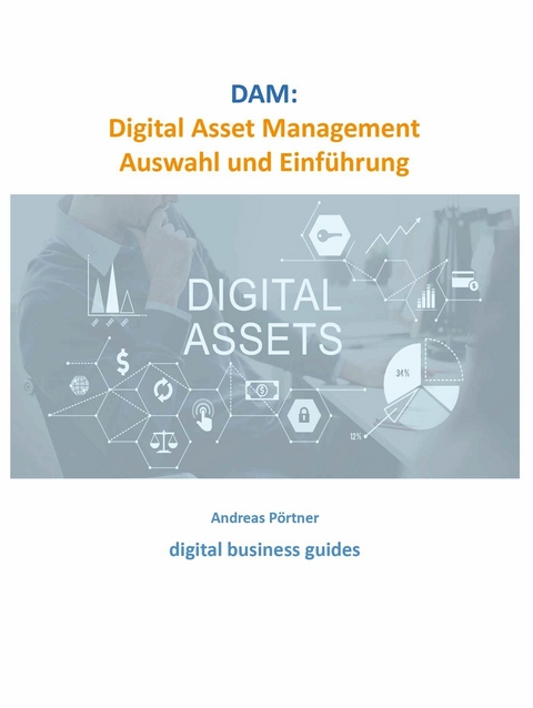 DAM: Digital Asset Management Auswahl und Einführung - 