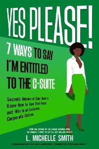 Yes Please! 7 Ways to Say I'm Entitled to the C-Suite - L. Michelle Smith