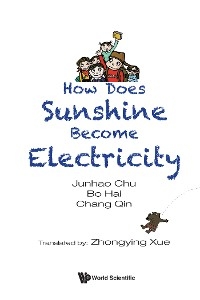 HOW DOES SUNSHINE BECOME ELECTRICITY - Junhao Chu, Bo Hai, Chang Qin