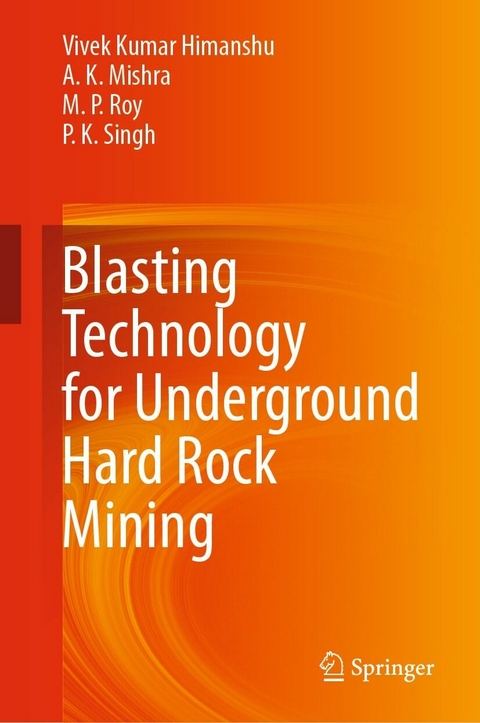 Blasting Technology for Underground Hard Rock Mining - Vivek Kumar Himanshu, A.  K. Mishra, M.  P. Roy, P.  K. Singh