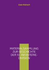 Materialsammlung zur Geschichte der 10. Infanterie-Division - Uwe Kleinert