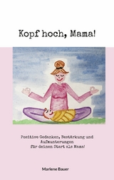 Kopf hoch, Mama! - Marlene Bauer