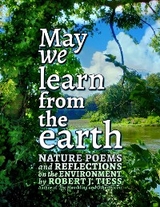 May We Learn from the Earth -  Robert J Tiess