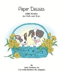 Paper Daisies Little Stories for Girls and Boys by Lady Hershey for Her Little Brother Mr. Linguini -  Olivia Civichino