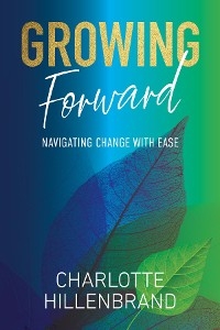 Growing Forward - Charlotte Hillenbrand