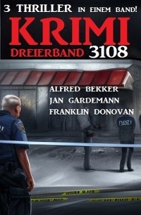 Krimi Dreierband 3108 - Alfred Bekker, Franklin Donovan, Jan Gardemann