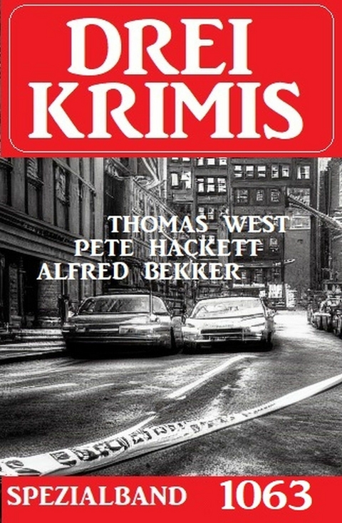 Drei Krimis Spezialband 1063 - Alfred Bekker, Thomas West, Pete Hackett