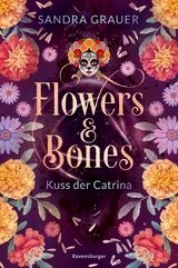 Flowers & Bones, Band 2: Kuss der Catrina -  Sandra Grauer