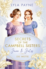 Secrets of the Campbell Sisters, Band 2: June & July. Die Wette (Sinnliche Regency Romance von der Erfolgsautorin der Golden-Campus-Trilogie) -  Lyla Payne