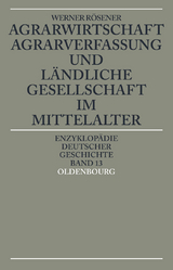 Agrarwirtschaft, Agrarverfassung und ländliche Gesellschaft im Mittelalter - Werner Rösener