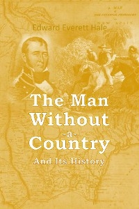 Man Without a Country and Its History -  Edward Everett Hale