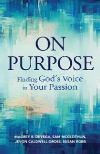 On Purpose -  Jevon Caldwell-Gross,  Sam McGlothlin,  Susan Robb,  Magrey deVega