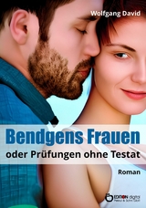 Bendgens Frauen oder Prüfungen ohne Testat - Wolfgang David