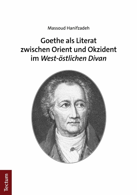 Goethe als Literat zwischen Orient und Okzident im "West-östlichen Divan" - Massoud Hanifzadeh