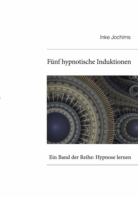 Fünf hypnotische Induktionen -  Inke Jochims