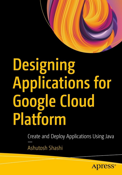 Designing Applications for Google Cloud Platform - Ashutosh Shashi