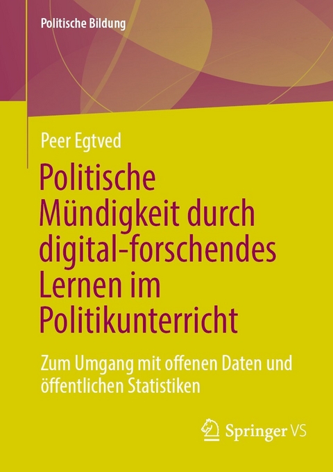 Politische Mündigkeit durch digital-forschendes Lernen im Politikunterricht - Peer Egtved