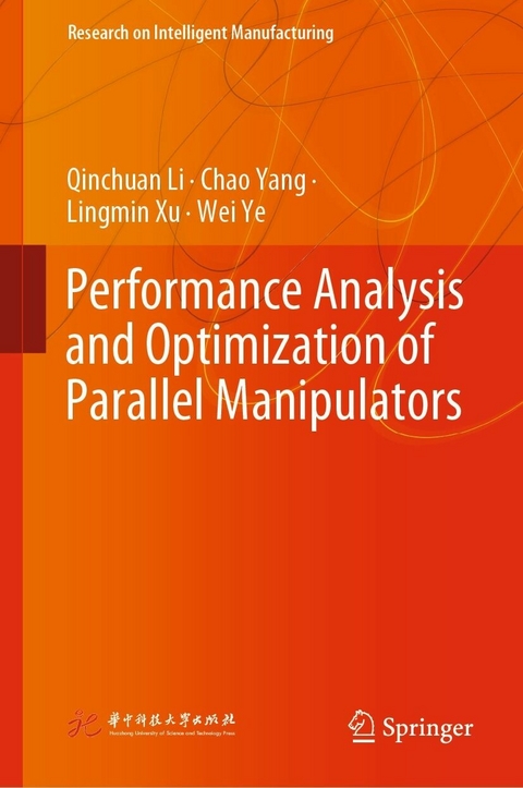 Performance Analysis and Optimization of Parallel Manipulators - Qinchuan Li, Chao Yang, Lingmin Xu, Wei Ye