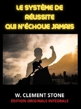 Le Système de Réussite qui n'échoue jamais (Traduit) - W. Clement Stone