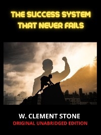 The Success System that never fails - W. Clement Stone